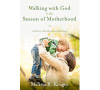 Walking with God in the Season of Motherhood: An Eleven-Week Devotional Bible Study