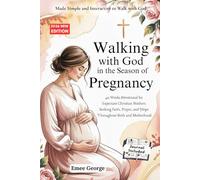 Walking with God in the Season of Pregnancy: 40 Weeks Devotional for Expectant Christian Mothers Seeking Faith, Prayer, and Hope Throughout Birth and Motherhood