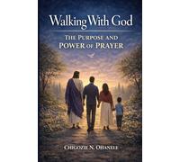 Walking With God: THE PURPOSE AND POWER OF PRAYER
