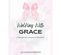 Walking With Grace: A Teenage Girl's Devotional Workbook