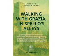 Walking with Grazia, in Spello’s alleys: Between romanesque churches and renais-sance frescoes: an imaginary dialogue on art, family and the ... history (Voices from the ancient villages)