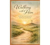 Walking with Him: A 40-Day Lent Journal for Reflection and Renewal