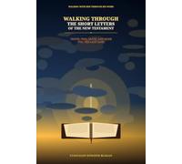 Walking with Him Through His Word, Walking Through the Short Letters of the New Testament: Truth, Fire, Faith, and Hope for the Last Days