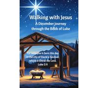 Walking with Jesus: A December journey through the Book of Luke