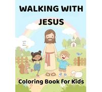 WALKING WITH JESUS: A Faith-Based Coloring Book for Children and Families
