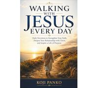 WALKING WITH JESUS EVERY DAY: Daily Devotions to Strengthen Your Faith, Deepen Your Relationship with Christ, and Inspire a Life of Purpose