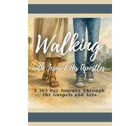 Walking with Jesus & His Apostles: A 365 Day Journey through the Gospels and Acts