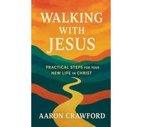 Walking with Jesus: Practical Steps for Your New Life in Christ