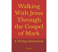 Walking With Jesus Through the Gospel of Mark: A 70-Day Devotional
