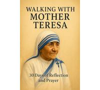 Walking with Mother Teresa: 30 Days of Reflection and Prayer (Walking With Saints: 30-Day Devotionals)