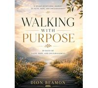 Walking With Purpose: 30 Days Of Faith, Hope, And Encouragement