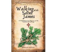 Walking With Saint James: 31 Meditations for Pilgrims on the Camino de Santiago