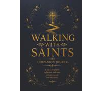 Walking With Saints: Companion Journal: A Place for Prayer, Reflection, and Notes on Your Journey with the Saints
