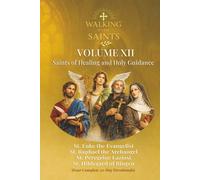 Walking With Saints: Volume 12 - Saints of Healing and Holy Guidance: Four Complete 30-Day Devotionals with St. Raphael the Archangel, St. Luke the ... (Walking With Saints: 30-Day Devotionals)