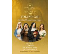 Walking With Saints: Volume 13 - Saints of Sorrow and Hope: Four Complete 30-Day Devotionals with Our lady, St. Monica, St. Rita of Cascia and St. ... (Walking With Saints: 30-Day Devotionals)