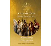 Walking With Saints: Volume 18 - Saints of the Gospel Story: Four Complete 30-Day Devotionals with Archangel Gabriel, St. John the Baptist, St. Mary ... (Walking With Saints: 30-Day Devotionals)