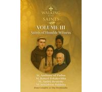 Walking With Saints: Volume 3 - Saints of Humble Witness: Four Complete 30-Day Devotionals with St. Anthony of Padua, St. Kateri Tekakwitha, St. André ... (Walking With Saints: 30-Day Devotionals)