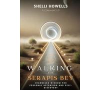 Walking with Serapis Bey: Channeled wisdom for personal ascension and self-discovery (Ascension Diaries)