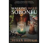 Walking With Sobonfu: A Guide to Claiming Your Authenticity and Deepening Your Sense of Community