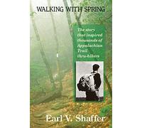Walking with Spring: The Story That Inspired Thousands of Appalachian Trail Thru-Hikers