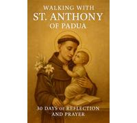 Walking with St. Anthony of Padua: 30 Days of Reflection and Prayer (Walking With Saints: 30-Day Devotionals)