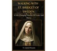 WALKING WITH ST. BRIDGET OF SWEDEN: A Life-Changing Novena Of Grace And Mercy (Christian Books and Devotionals)