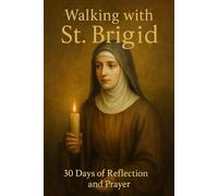 Walking with St. Brigid: 30 Days of Reflection and Prayer (Walking With Saints: 30-Day Devotionals)