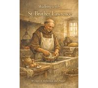 Walking With St. Brother Lawrence: 30 Days of Reflection and Prayer (Walking With Saints: 30-Day Devotionals)
