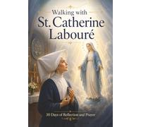 Walking with St. Catherine Labouré: 30 Days of Reflection and Prayer (Walking With Saints: 30-Day Devotionals)