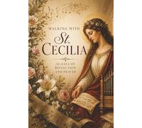 Walking With St. Cecilia: 30 Days of Reflection and Prayer (Walking With Saints: 30-Day Devotionals)
