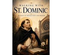 Walking with St. Dominic: 30 Days of Reflection and Prayer (Walking With Saints: 30-Day Devotionals)