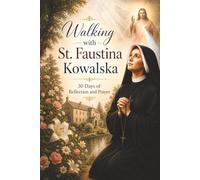 Walking with St. Faustina Kowalska: 30 Days of Reflection and Prayer (Walking With Saints: 30-Day Devotionals)