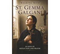 Walking with St. Gemma Galgani: 30 Days of Reflection and Prayer (Walking With Saints: 30-Day Devotionals)