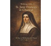 Walking with St. Jane Frances de Chantal: 30 Days of Reflection and Prayer (Walking With Saints: 30-Day Devotionals)
