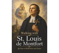 Walking with St. Louis de Montfort: 30 Days of Reflection and Prayer (Walking With Saints: 30-Day Devotionals)