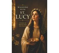 Walking with St. Lucy: 30 Days of Reflection and Prayer (Walking With Saints: 30-Day Devotionals)