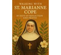 Walking with St. Marianne Cope: 30 Days of Reflection and Prayer (Walking With Saints: 30-Day Devotionals)