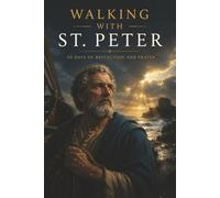 Walking with St. Peter: 30 Days of Reflection and Prayer (Walking With Saints: 30-Day Devotionals)