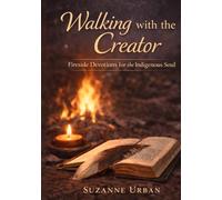 Walking with the Creator: Fireside Devotions for the Indigenous Soul