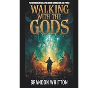 Walking with the Gods: Pathworking Rituals for Divine Connection and Power (Gods and Goddesses)