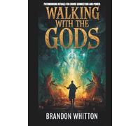 Walking with the Gods: Pathworking Rituals for Divine Connection and Power (Gods and Goddesses)