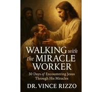 Walking with the Miracle Worker: 30 Days of Encountering Jesus Through His Miracles: