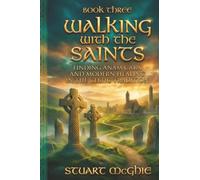 Walking With The Saints: Finding Anam Cara and Modern Healing in the Celtic Tradition: 3 (Transformation Through Ancient Wisdom)
