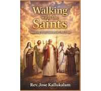 Walking With The Saints: Meeting Holy Heroes In Our Time