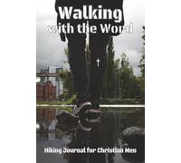 Walking With The Word: Hiking journal for Christian men who walk with the Word of God | 6X9 121 pages with plenty of room to write down and/or draw ... from the Word of God on your walks