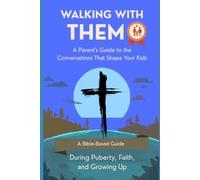 WALKING WITH THEM A Parent's Guide to the Conversations That Shape Your Kids: During Puberty, Faith, and Growing Up - A Companion to the Becoming ... - A Faith-Based Guide to Growing Up with God)
