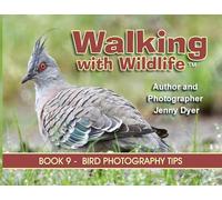 Walking With Wildlife - Book 9: Bird Photography Tips