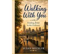 Walking With You: Finding Jesus in the Ordinary