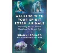Walking With Your Spirit Totem Animals: Discovering the Four Animals That Guide You Through Life