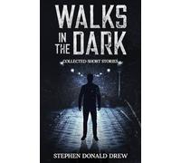 Walks in the Dark: Collected stories of horror and the supernatural